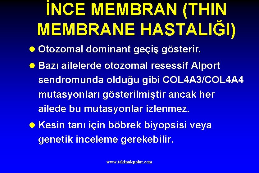 İNCE MEMBRAN (THIN MEMBRANE HASTALIĞI) l Otozomal dominant geçiş gösterir. l Bazı ailelerde otozomal