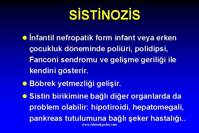 SİSTİNOZİS l İnfantil nefropatik form infant veya erken çocukluk döneminde poliüri, polidipsi, Fanconi sendromu