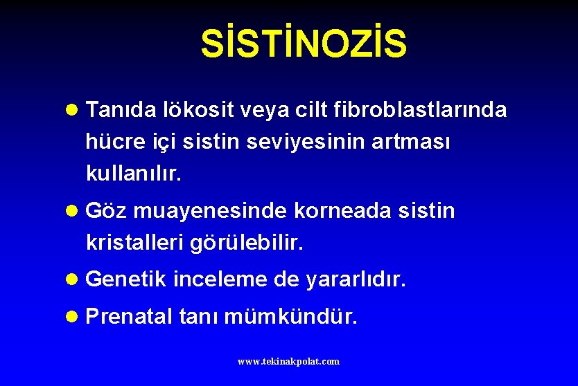 SİSTİNOZİS l Tanıda lökosit veya cilt fibroblastlarında hücre içi sistin seviyesinin artması kullanılır. l