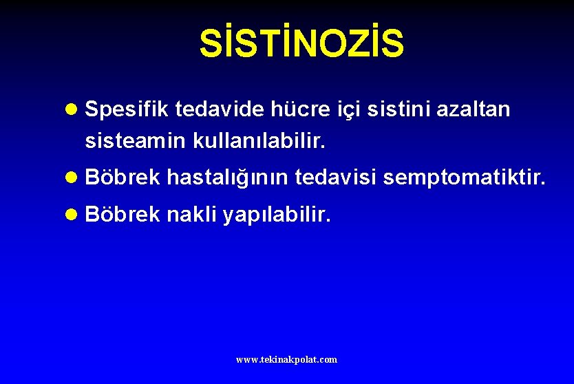 SİSTİNOZİS l Spesifik tedavide hücre içi sistini azaltan sisteamin kullanılabilir. l Böbrek hastalığının tedavisi