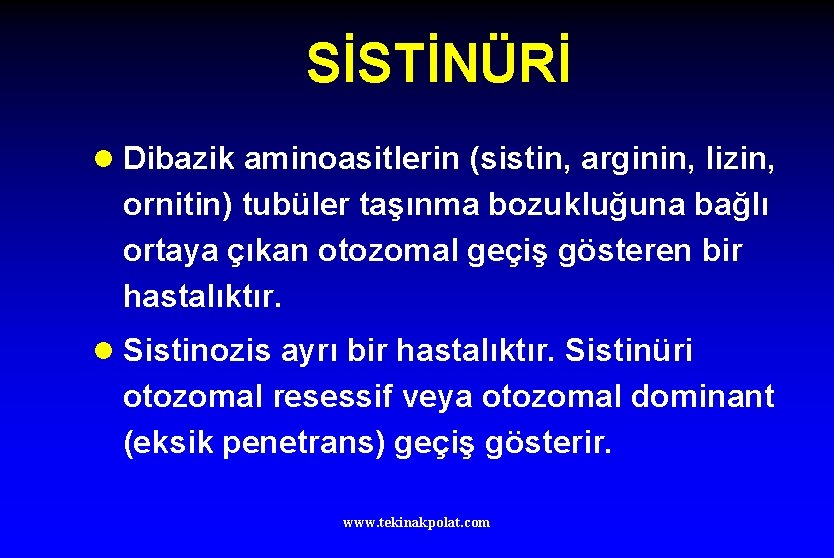 SİSTİNÜRİ l Dibazik aminoasitlerin (sistin, arginin, lizin, ornitin) tubüler taşınma bozukluğuna bağlı ortaya çıkan