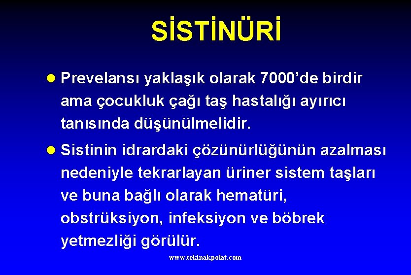 SİSTİNÜRİ l Prevelansı yaklaşık olarak 7000’de birdir ama çocukluk çağı taş hastalığı ayırıcı tanısında