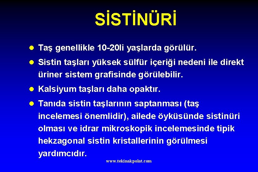 SİSTİNÜRİ l Taş genellikle 10 -20 li yaşlarda görülür. l Sistin taşları yüksek sülfür