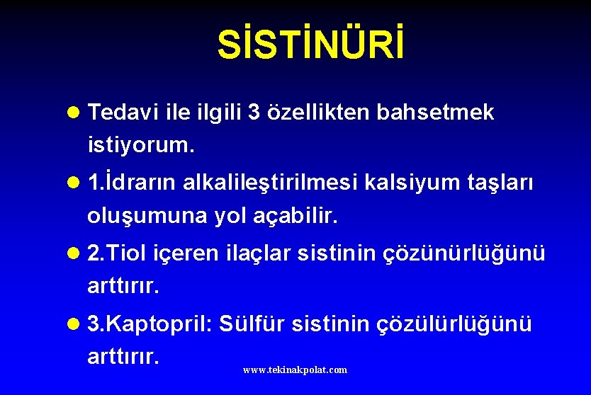 SİSTİNÜRİ l Tedavi ile ilgili 3 özellikten bahsetmek istiyorum. l 1. İdrarın alkalileştirilmesi kalsiyum