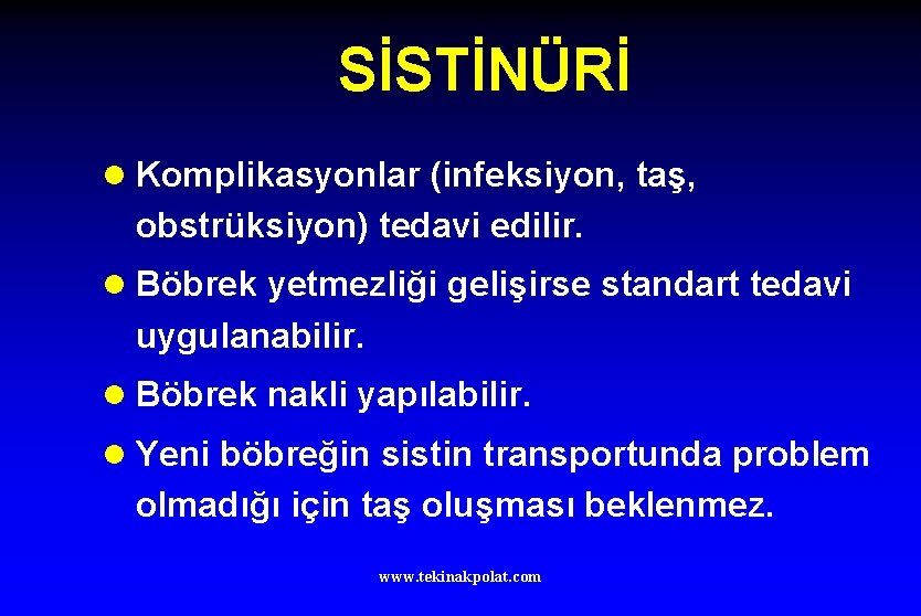 SİSTİNÜRİ l Komplikasyonlar (infeksiyon, taş, obstrüksiyon) tedavi edilir. l Böbrek yetmezliği gelişirse standart tedavi