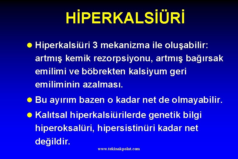 HİPERKALSİÜRİ l Hiperkalsiüri 3 mekanizma ile oluşabilir: artmış kemik rezorpsiyonu, artmış bağırsak emilimi ve