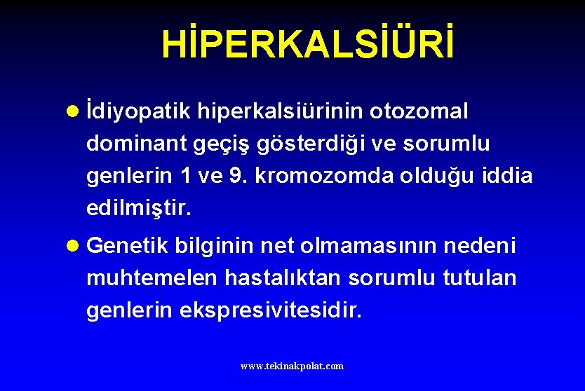 HİPERKALSİÜRİ l İdiyopatik hiperkalsiürinin otozomal dominant geçiş gösterdiği ve sorumlu genlerin 1 ve 9.