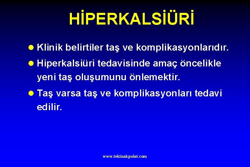 HİPERKALSİÜRİ l Klinik belirtiler taş ve komplikasyonlarıdır. l Hiperkalsiüri tedavisinde amaç öncelikle yeni taş