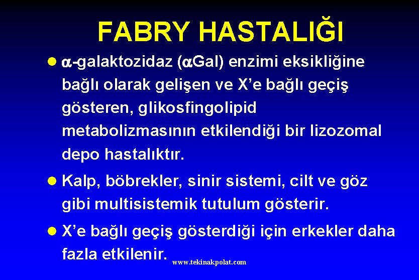 FABRY HASTALIĞI l -galaktozidaz ( Gal) enzimi eksikliğine bağlı olarak gelişen ve X’e bağlı