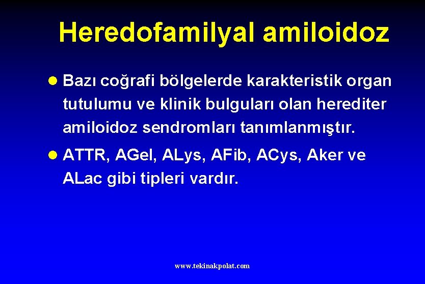 Heredofamilyal amiloidoz l Bazı coğrafi bölgelerde karakteristik organ tutulumu ve klinik bulguları olan herediter
