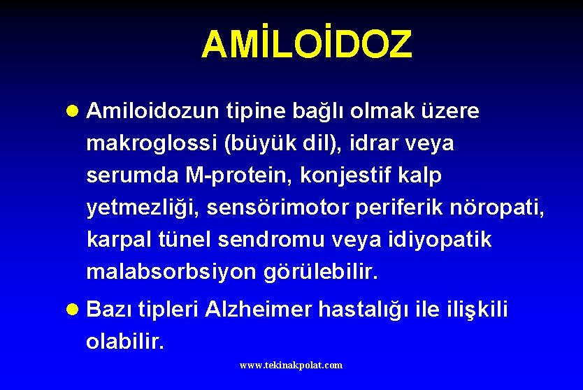 AMİLOİDOZ l Amiloidozun tipine bağlı olmak üzere makroglossi (büyük dil), idrar veya serumda M-protein,