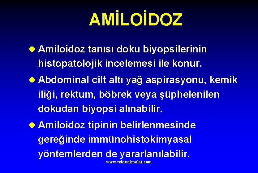 AMİLOİDOZ l Amiloidoz tanısı doku biyopsilerinin histopatolojik incelemesi ile konur. l Abdominal cilt altı