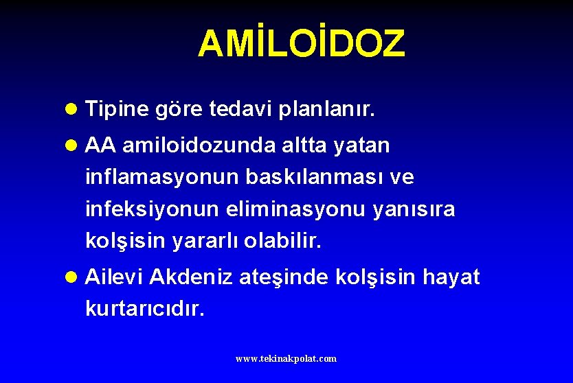 AMİLOİDOZ l Tipine göre tedavi planlanır. l AA amiloidozunda altta yatan inflamasyonun baskılanması ve