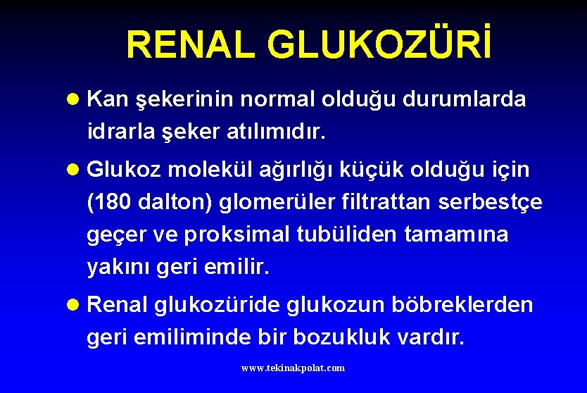 RENAL GLUKOZÜRİ l Kan şekerinin normal olduğu durumlarda idrarla şeker atılımıdır. l Glukoz molekül