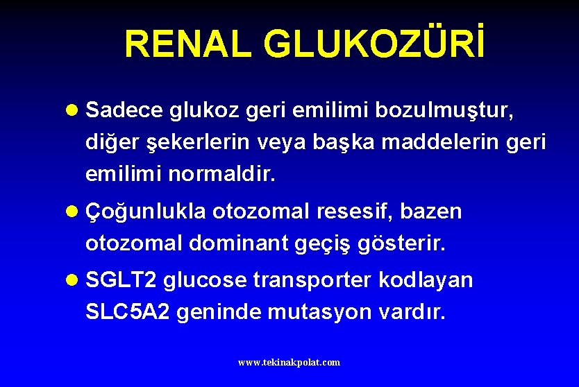 RENAL GLUKOZÜRİ l Sadece glukoz geri emilimi bozulmuştur, diğer şekerlerin veya başka maddelerin geri