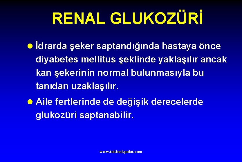 RENAL GLUKOZÜRİ l İdrarda şeker saptandığında hastaya önce diyabetes mellitus şeklinde yaklaşılır ancak kan