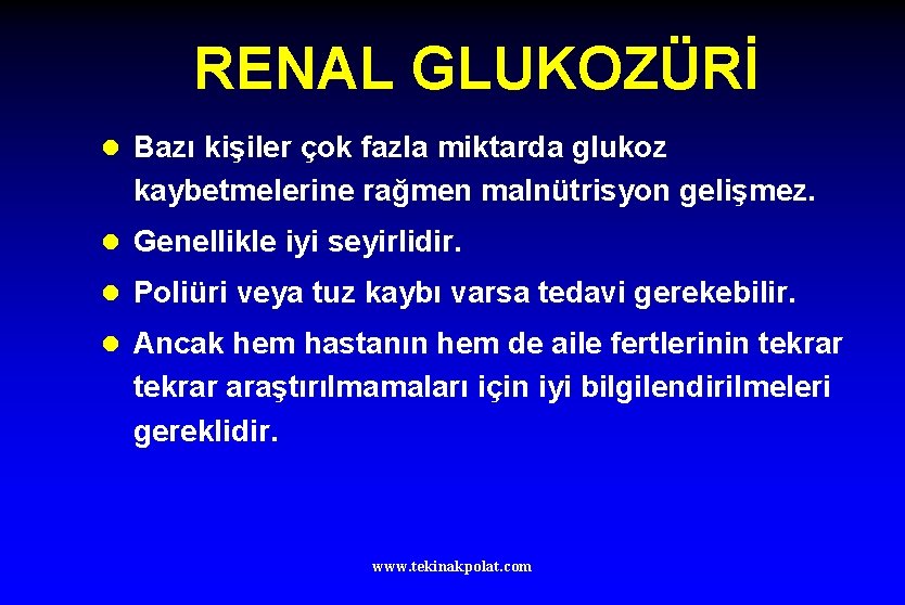 RENAL GLUKOZÜRİ l Bazı kişiler çok fazla miktarda glukoz kaybetmelerine rağmen malnütrisyon gelişmez. l