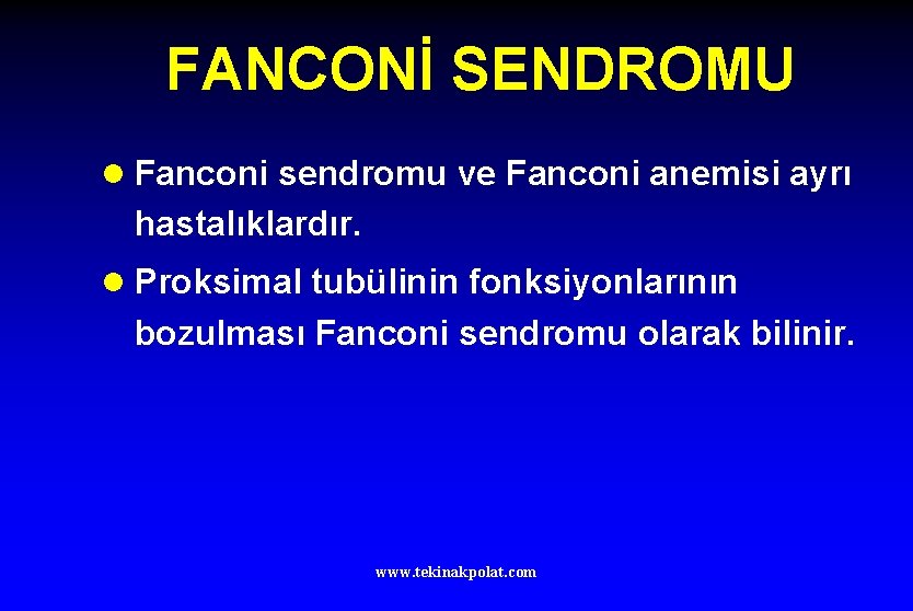 FANCONİ SENDROMU l Fanconi sendromu ve Fanconi anemisi ayrı hastalıklardır. l Proksimal tubülinin fonksiyonlarının