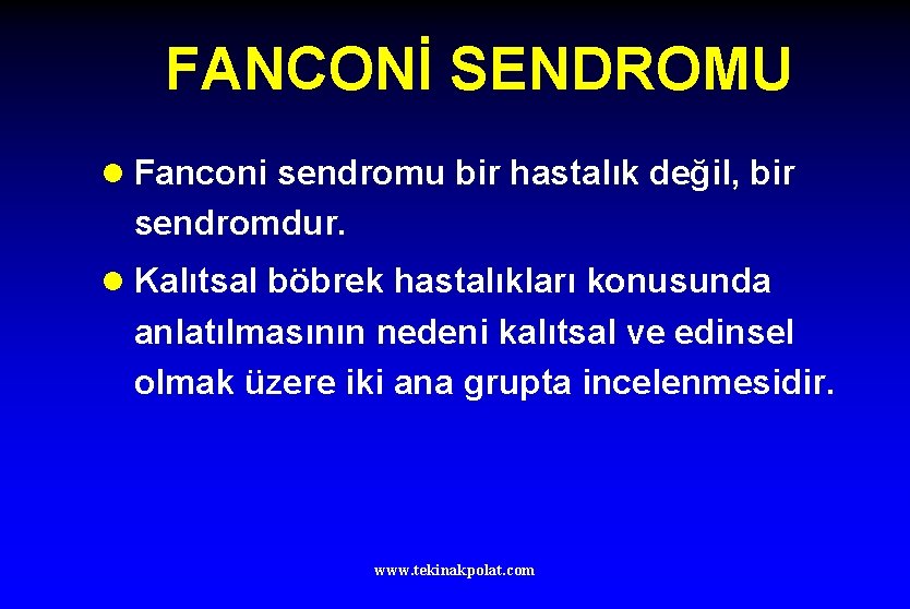 FANCONİ SENDROMU l Fanconi sendromu bir hastalık değil, bir sendromdur. l Kalıtsal böbrek hastalıkları