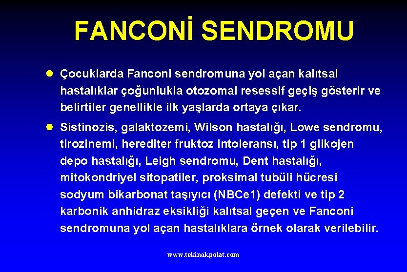 FANCONİ SENDROMU l Çocuklarda Fanconi sendromuna yol açan kalıtsal hastalıklar çoğunlukla otozomal resessif geçiş