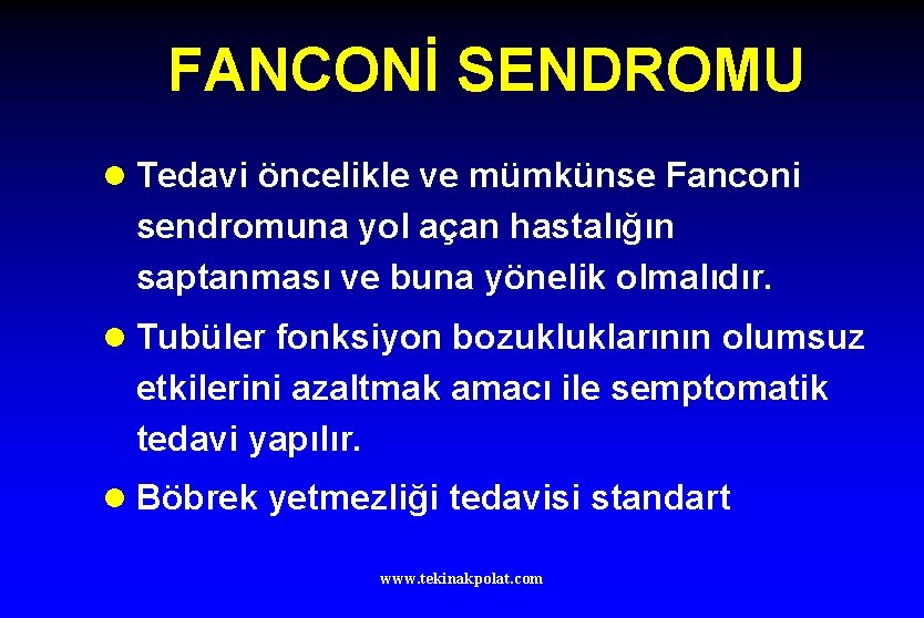 FANCONİ SENDROMU l Tedavi öncelikle ve mümkünse Fanconi sendromuna yol açan hastalığın saptanması ve