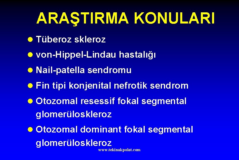 ARAŞTIRMA KONULARI l Tüberoz skleroz l von-Hippel-Lindau hastalığı l Nail-patella sendromu l Fin tipi