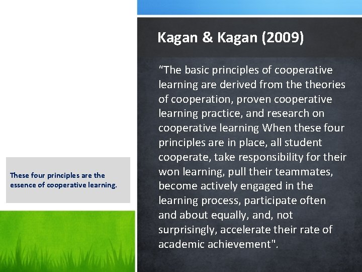 Kagan & Kagan (2009) These four principles are the essence of cooperative learning. “The