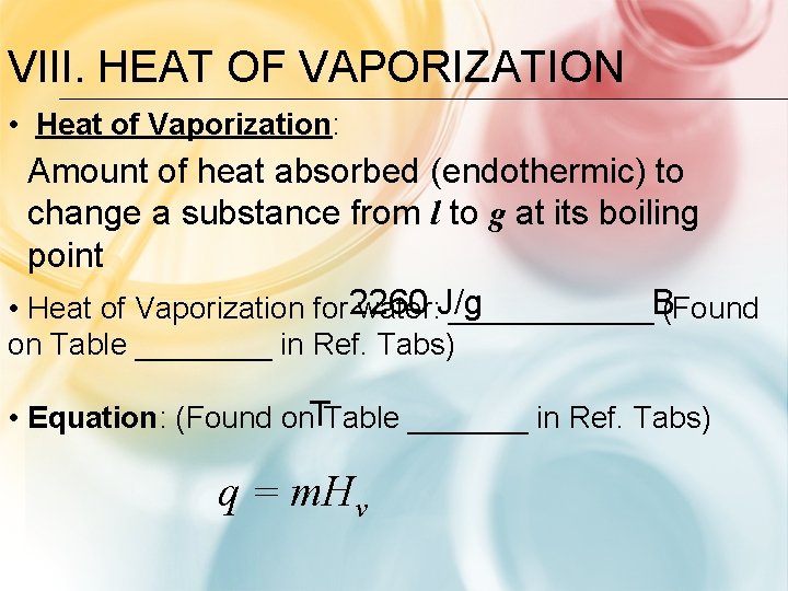 VIII. HEAT OF VAPORIZATION • Heat of Vaporization: Amount of heat absorbed (endothermic) to