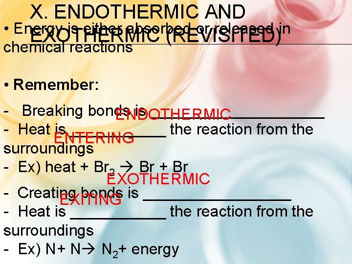 X. ENDOTHERMIC AND • Energy is either absorbed or released in EXOTHERMIC (REVISITED) chemical