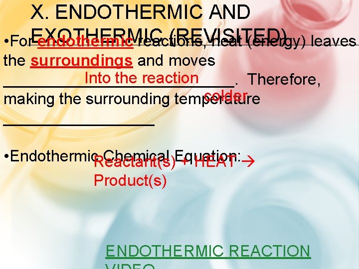 X. ENDOTHERMIC AND (REVISITED) • For. EXOTHERMIC endothermic reactions, heat (energy) leaves the surroundings