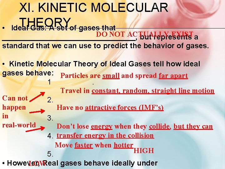 XI. KINETIC MOLECULAR THEORY Ideal Gas: A set of gases that • DO NOT