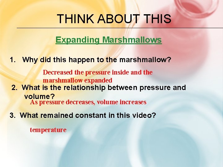 THINK ABOUT THIS Expanding Marshmallows 1. Why did this happen to the marshmallow? Decreased