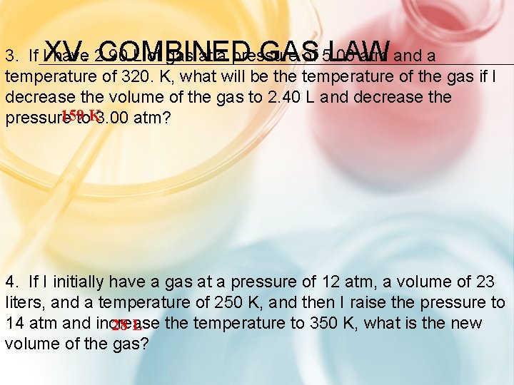 XV. COMBINED GAS LAW 3. If I have 2. 90 L of gas at