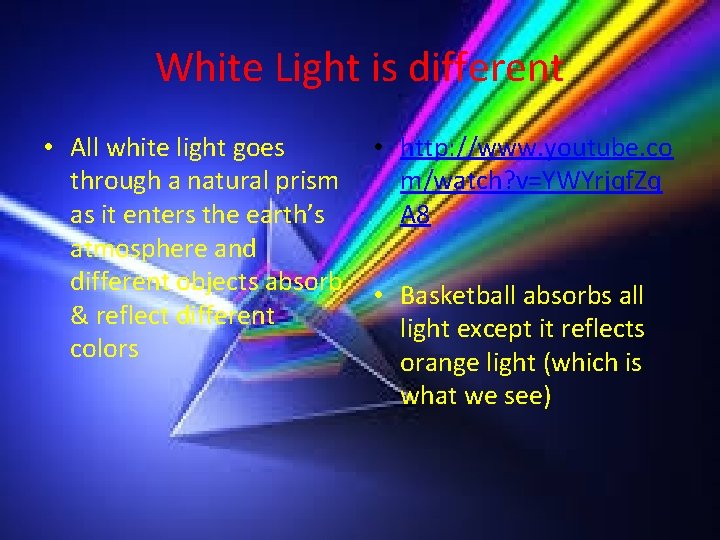 White Light is different • All white light goes through a natural prism as