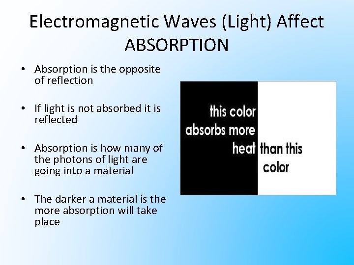Electromagnetic Waves (Light) Affect ABSORPTION • Absorption is the opposite of reflection • If
