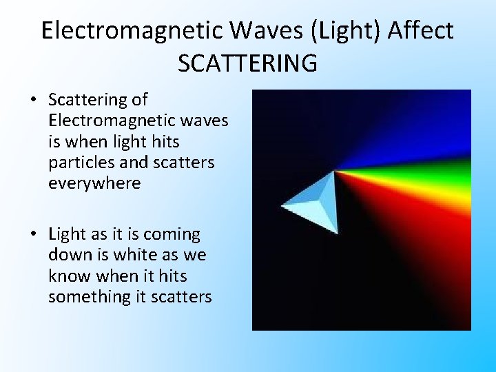 Electromagnetic Waves (Light) Affect SCATTERING • Scattering of Electromagnetic waves is when light hits