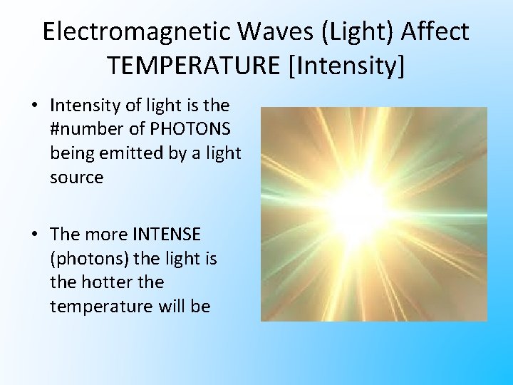Electromagnetic Waves (Light) Affect TEMPERATURE [Intensity] • Intensity of light is the #number of