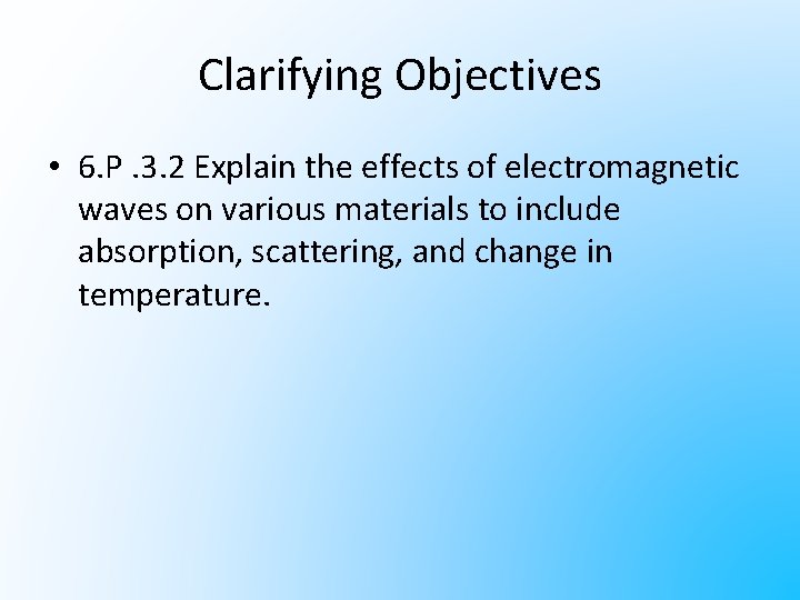 Clarifying Objectives • 6. P. 3. 2 Explain the effects of electromagnetic waves on