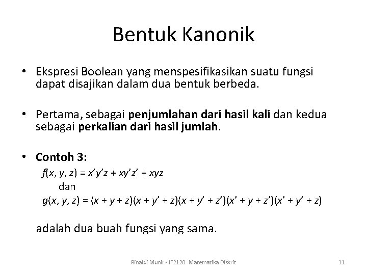 Bentuk Kanonik • Ekspresi Boolean yang menspesifikasikan suatu fungsi dapat disajikan dalam dua bentuk