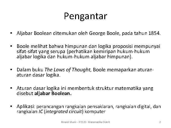 Pengantar • Aljabar Boolean ditemukan oleh George Boole, pada tahun 1854. • Boole melihat