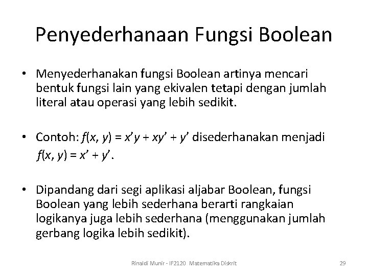 Penyederhanaan Fungsi Boolean • Menyederhanakan fungsi Boolean artinya mencari bentuk fungsi lain yang ekivalen