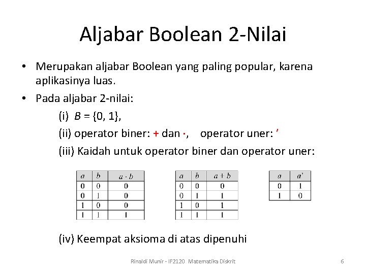 Aljabar Boolean 2 -Nilai • Merupakan aljabar Boolean yang paling popular, karena aplikasinya luas.