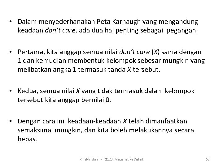  • Dalam menyederhanakan Peta Karnaugh yang mengandung keadaan don’t care, ada dua hal