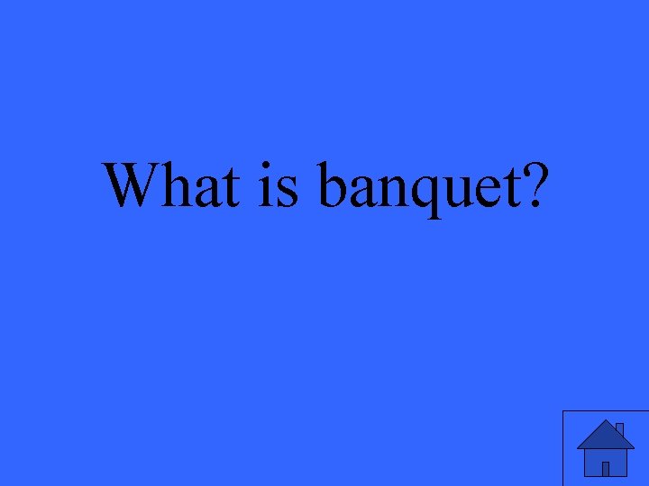 What is banquet? 