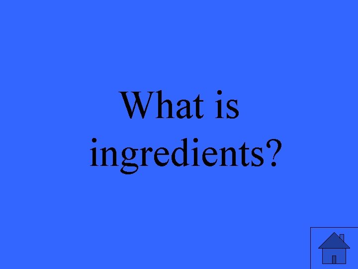 What is ingredients? 