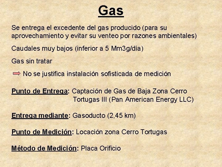 Gas Se entrega el excedente del gas producido (para su aprovechamiento y evitar su