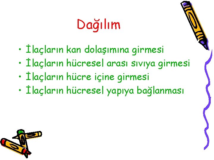 Dağılım • • İlaçların kan dolaşımına girmesi İlaçların hücresel arası sıvıya girmesi İlaçların hücre