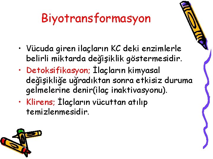 Biyotransformasyon • Vücuda giren ilaçların KC deki enzimlerle belirli miktarda değişiklik göstermesidir. • Detoksifikasyon;