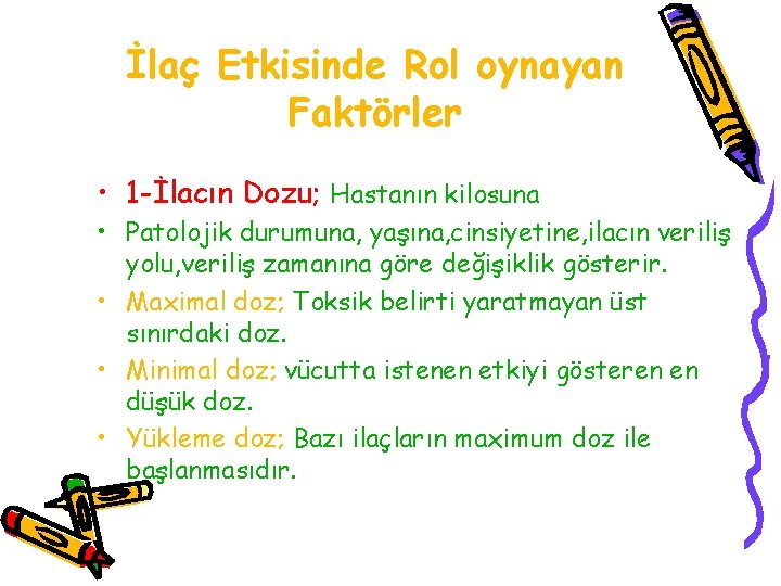 İlaç Etkisinde Rol oynayan Faktörler • 1 -İlacın Dozu; Hastanın kilosuna • Patolojik durumuna,