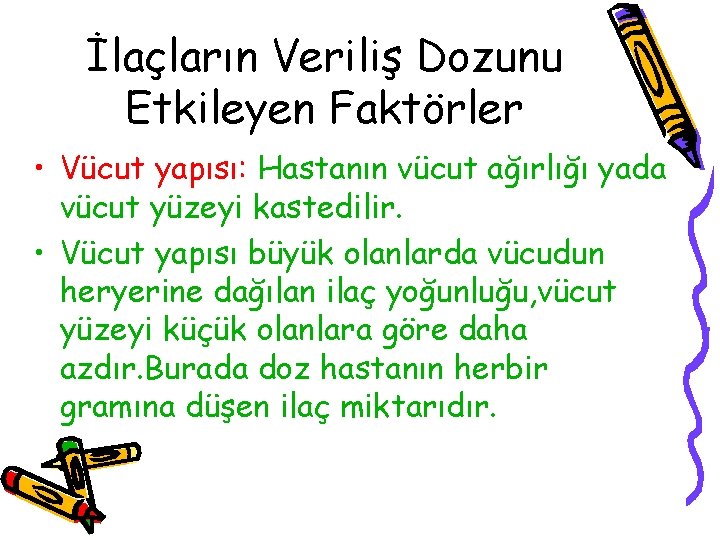 İlaçların Veriliş Dozunu Etkileyen Faktörler • Vücut yapısı: Hastanın vücut ağırlığı yada vücut yüzeyi